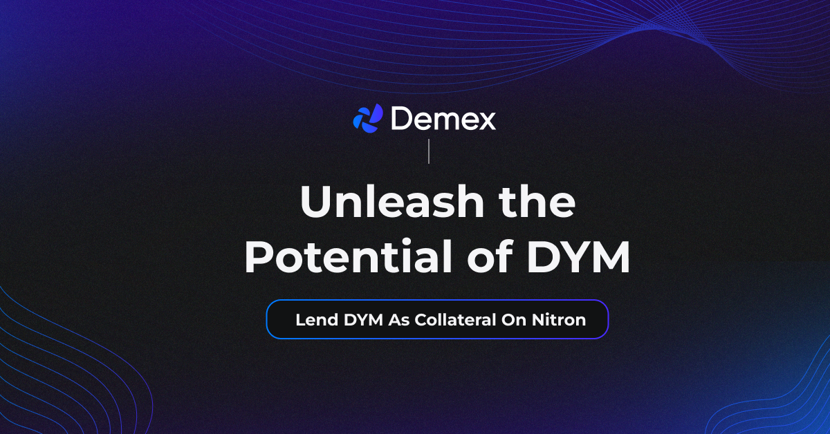 Unleash the Potential of DYM: Lend DYM as Collateral on Demex's Nitron